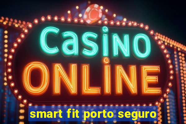 smart fit porto seguro